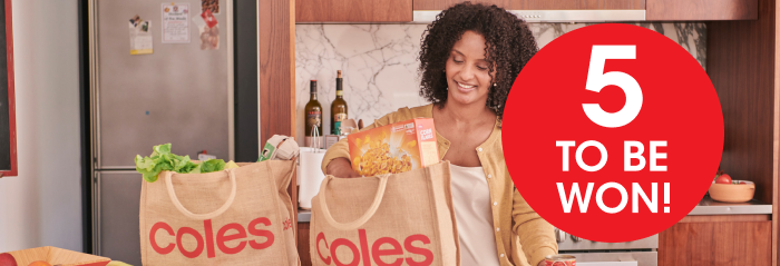 Win a year's worth of groceries Women unpacking groceries from Coles bag in kitchen and roundel with text '5 to be won'